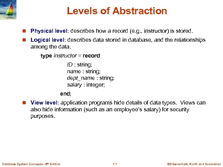 Levels of Abstraction n Physical level: describes how a record (e. g. , instructor)