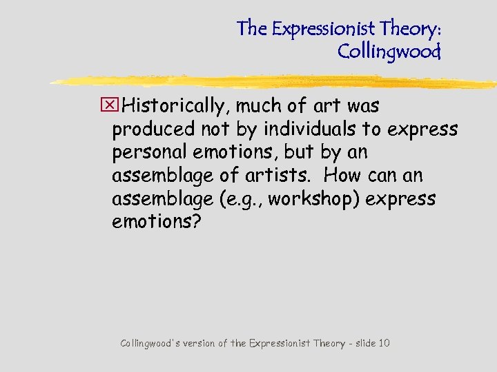 The Expressionist Theory: Collingwood x. Historically, much of art was produced not by individuals