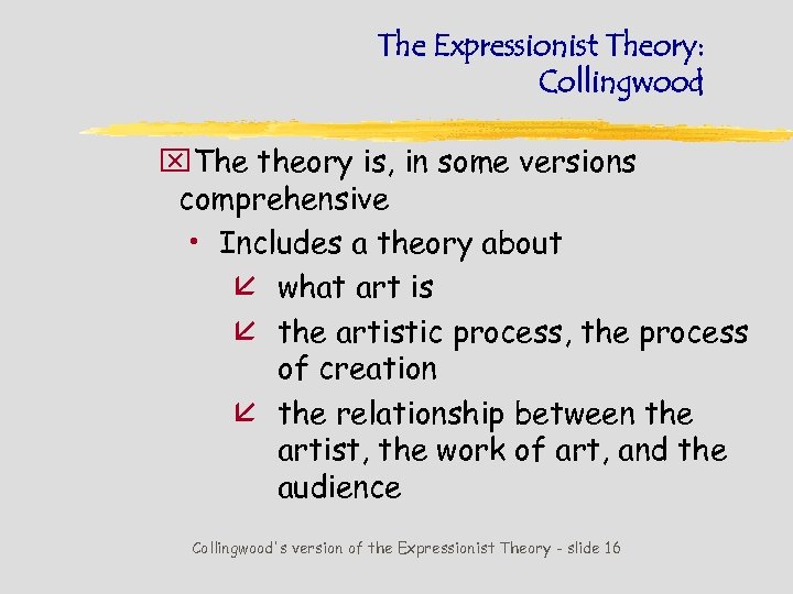 The Expressionist Theory: Collingwood x. The theory is, in some versions comprehensive • Includes