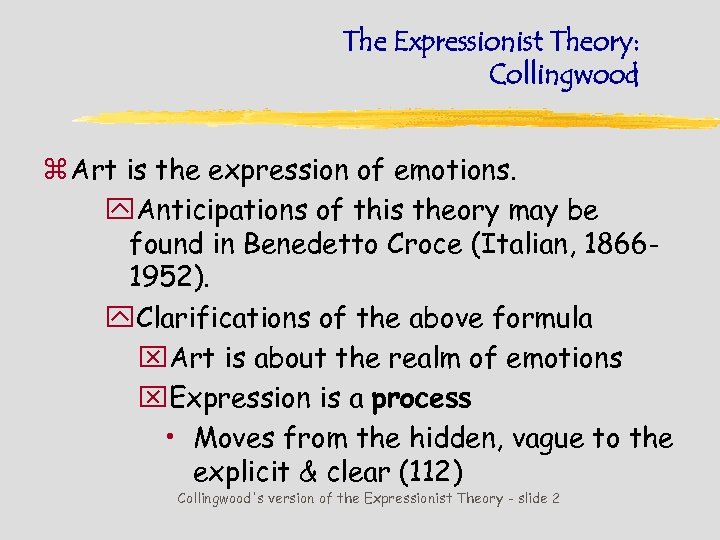 The Expressionist Theory: Collingwood z Art is the expression of emotions. y. Anticipations of