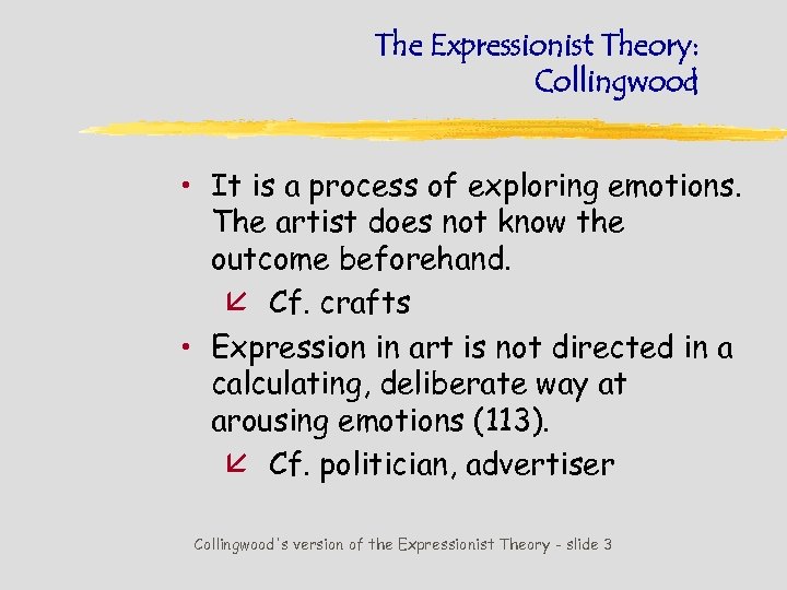 The Expressionist Theory: Collingwood • It is a process of exploring emotions. The artist