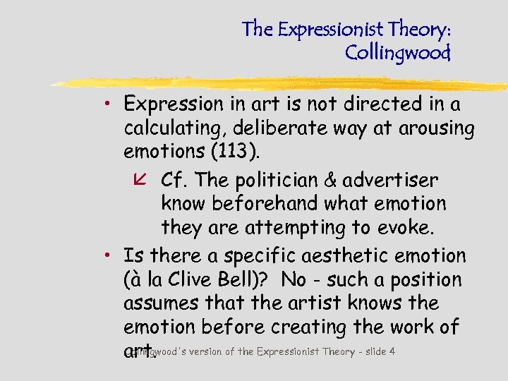 The Expressionist Theory: Collingwood • Expression in art is not directed in a calculating,