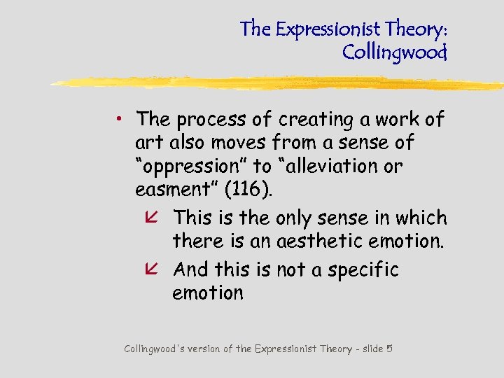 The Expressionist Theory: Collingwood • The process of creating a work of art also