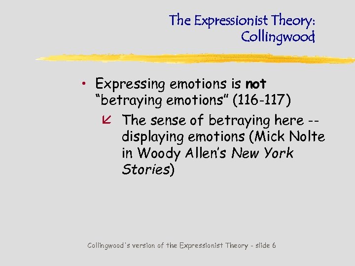 The Expressionist Theory: Collingwood • Expressing emotions is not “betraying emotions” (116 -117) å