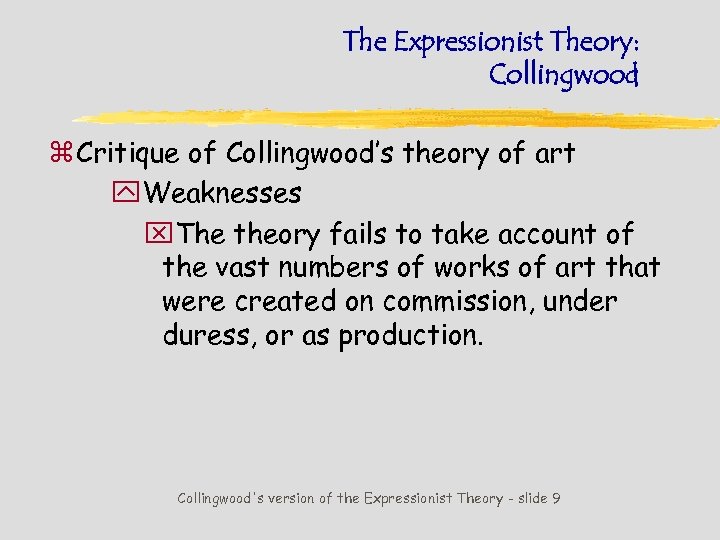 The Expressionist Theory: Collingwood z Critique of Collingwood’s theory of art y. Weaknesses x.