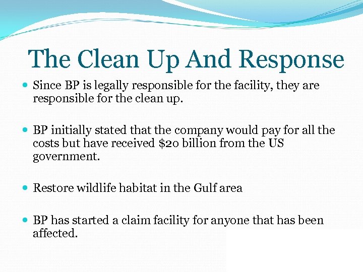The Clean Up And Response Since BP is legally responsible for the facility, they