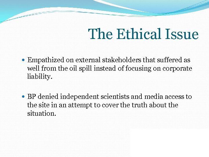 The Ethical Issue Empathized on external stakeholders that suffered as well from the oil