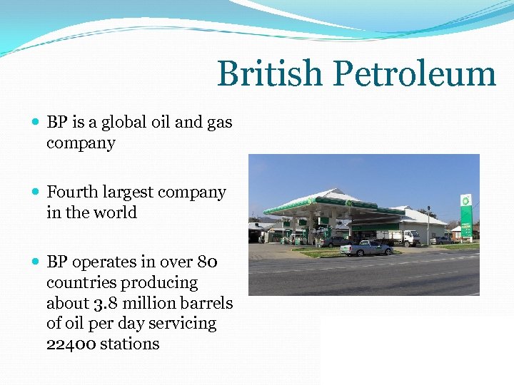 British Petroleum BP is a global oil and gas company Fourth largest company in