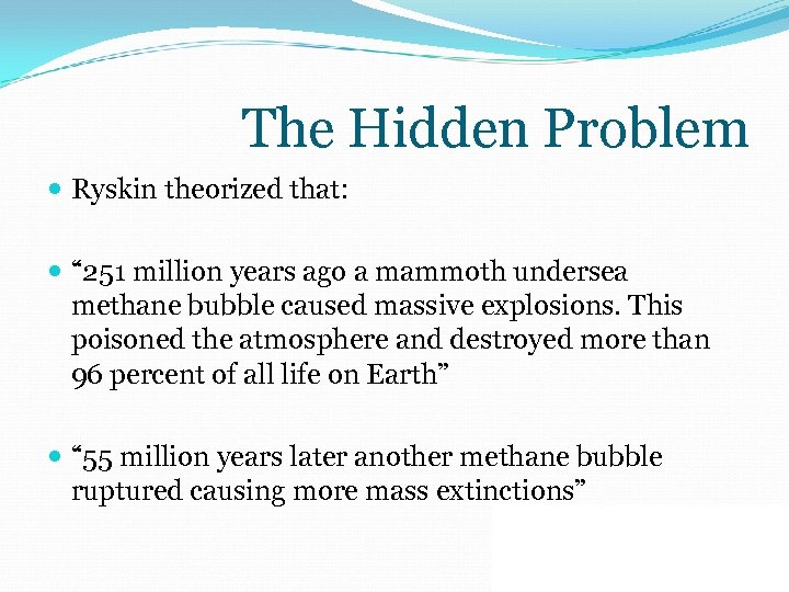 The Hidden Problem Ryskin theorized that: “ 251 million years ago a mammoth undersea