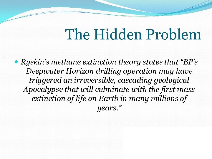 The Hidden Problem Ryskin’s methane extinction theory states that “BP’s Deepwater Horizon drilling operation