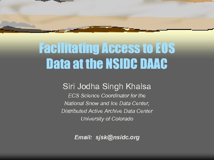 Facilitating Access to EOS Data at the NSIDC DAAC Siri Jodha Singh Khalsa ECS