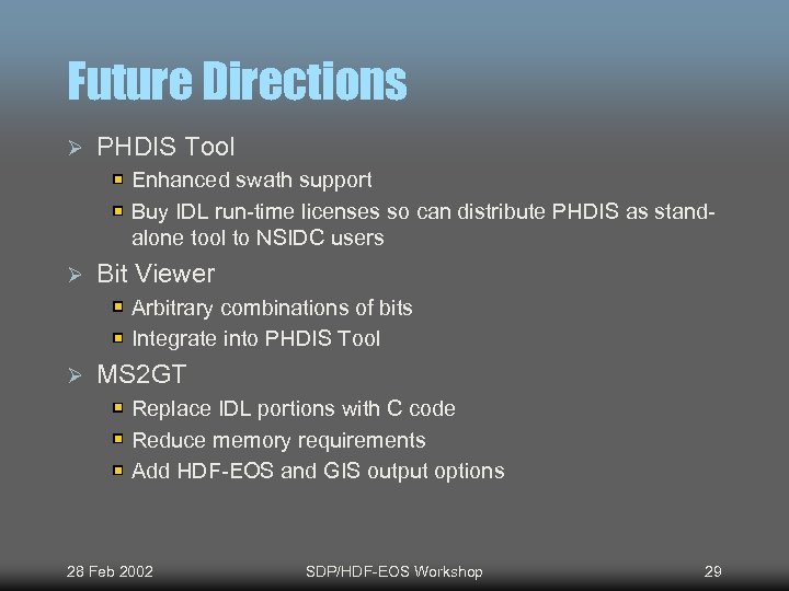 Future Directions Ø PHDIS Tool Enhanced swath support Buy IDL run-time licenses so can