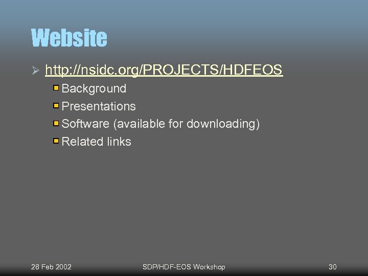 Website Ø http: //nsidc. org/PROJECTS/HDFEOS Background Presentations Software (available for downloading) Related links 28