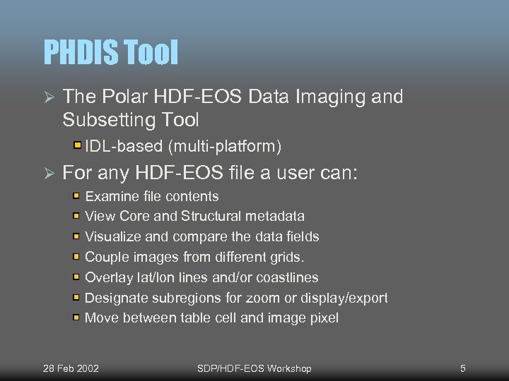 PHDIS Tool Ø The Polar HDF-EOS Data Imaging and Subsetting Tool IDL-based (multi-platform) Ø