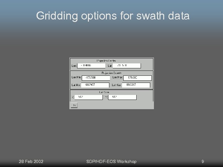 Gridding options for swath data 28 Feb 2002 SDP/HDF-EOS Workshop 9 