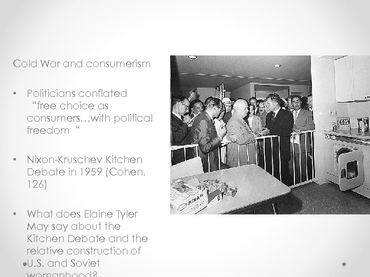 Cold War and consumerism • Politicians conflated “free choice as consumers…with political freedom“ •