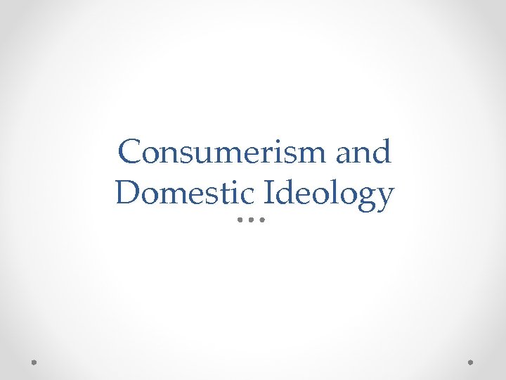Consumerism and Domestic Ideology 