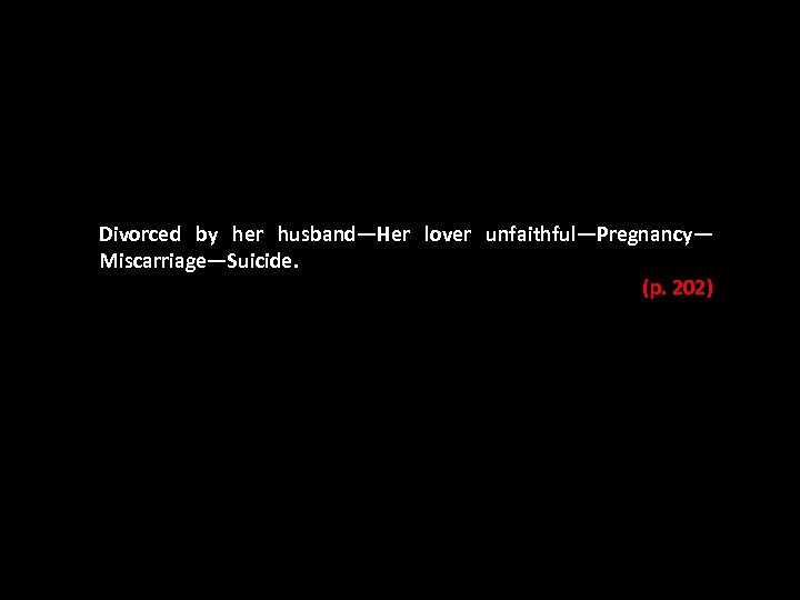 Divorced by her husband—Her lover unfaithful—Pregnancy— Miscarriage—Suicide. (p. 202) 