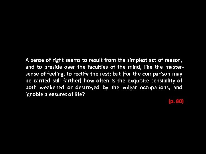 A sense of right seems to result from the simplest act of reason, and