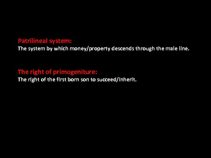 Patrilineal system: The system by which money/property descends through the male line. The right