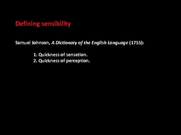 Defining sensibility Samuel Johnson, A Dictionary of the English Language (1755): 1. Quickness of
