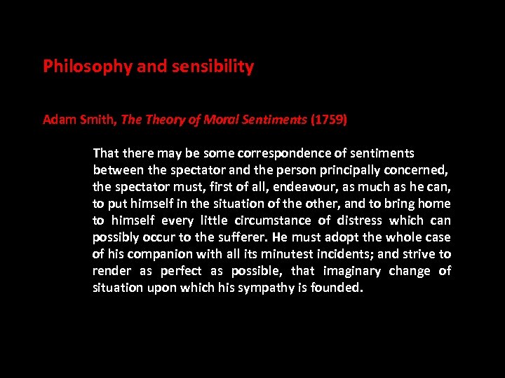 Philosophy and sensibility Adam Smith, Theory of Moral Sentiments (1759) That there may be