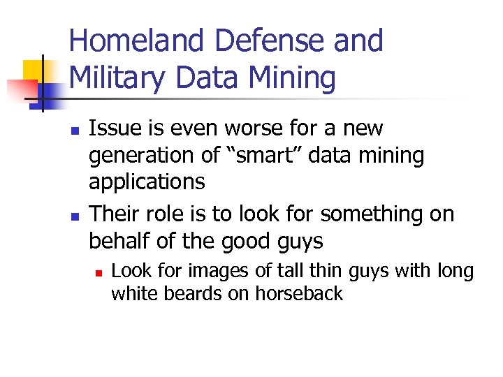 Homeland Defense and Military Data Mining n n Issue is even worse for a