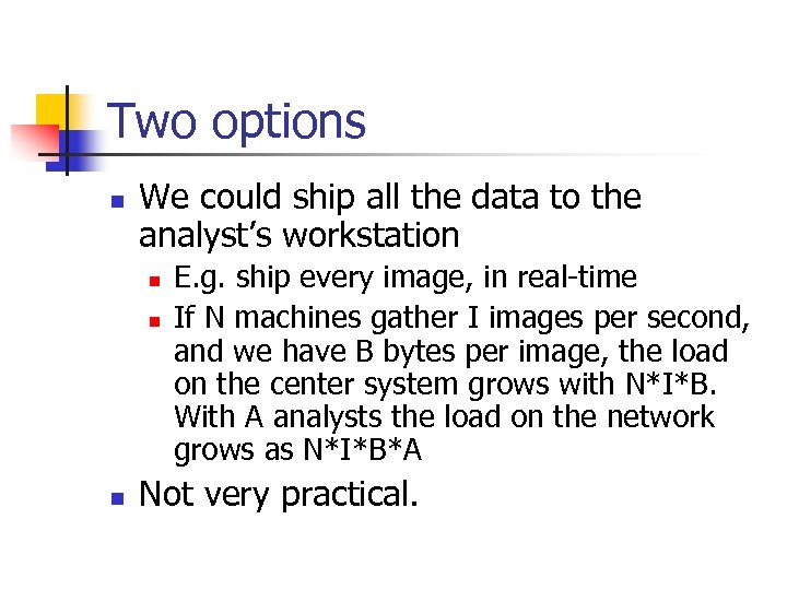 Two options n We could ship all the data to the analyst’s workstation n