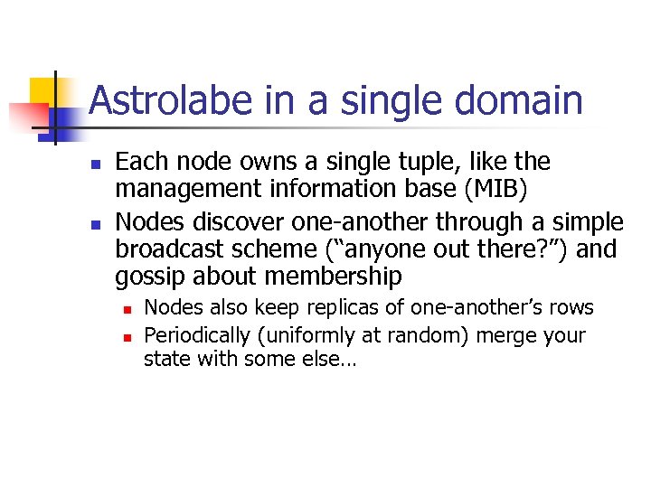 Astrolabe in a single domain n n Each node owns a single tuple, like