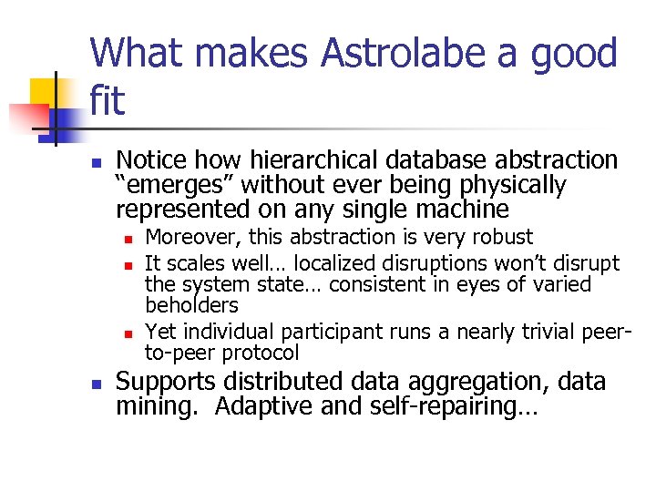 What makes Astrolabe a good fit n Notice how hierarchical database abstraction “emerges” without