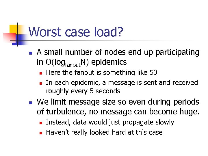 Worst case load? n A small number of nodes end up participating in O(logfanout.