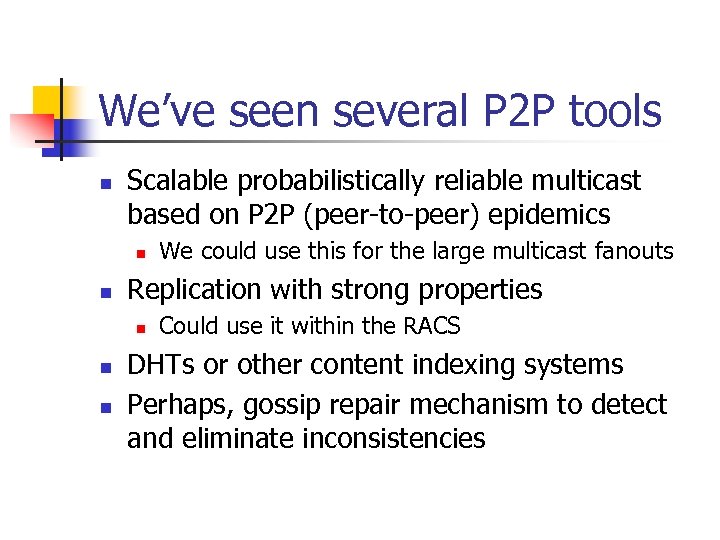 We’ve seen several P 2 P tools n Scalable probabilistically reliable multicast based on