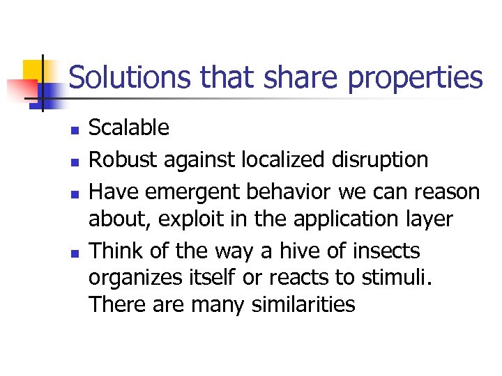Solutions that share properties n n Scalable Robust against localized disruption Have emergent behavior