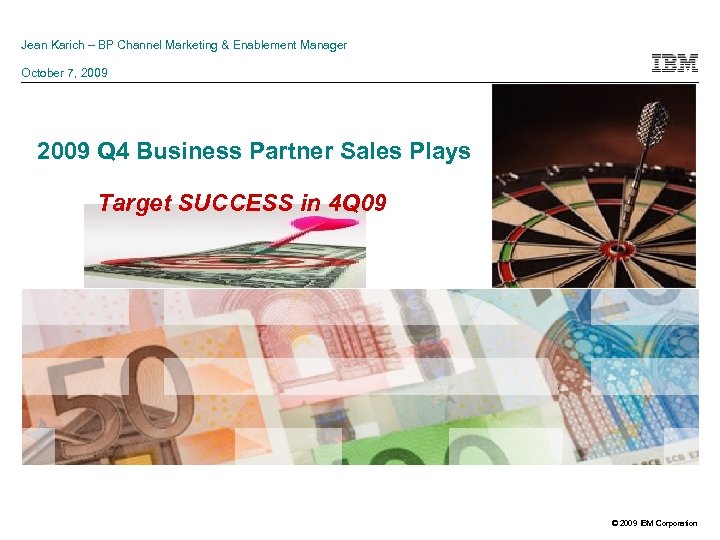 Jean Karich – BP Channel Marketing & Enablement Manager October 7, 2009 Q 4