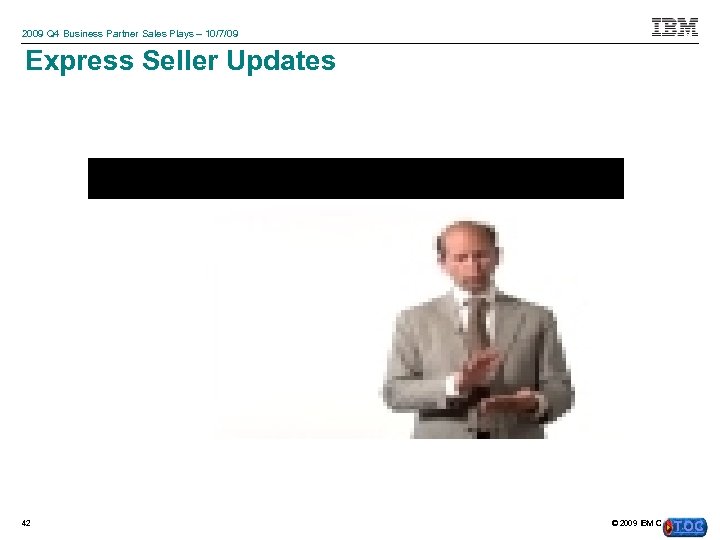 2009 Q 4 Business Partner Sales Plays – 10/7/09 Express Seller Updates 42 TOC