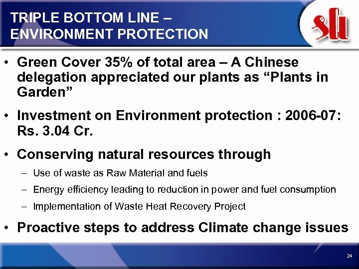 TRIPLE BOTTOM LINE – ENVIRONMENT PROTECTION • Green Cover 35% of total area –