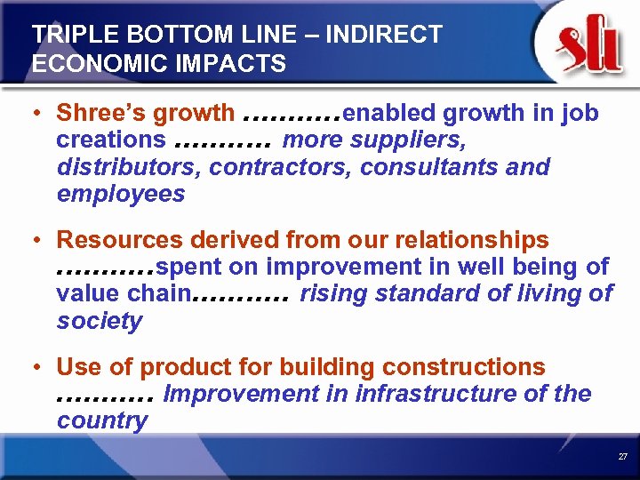 TRIPLE BOTTOM LINE – INDIRECT ECONOMIC IMPACTS • Shree’s growth. . . enabled growth