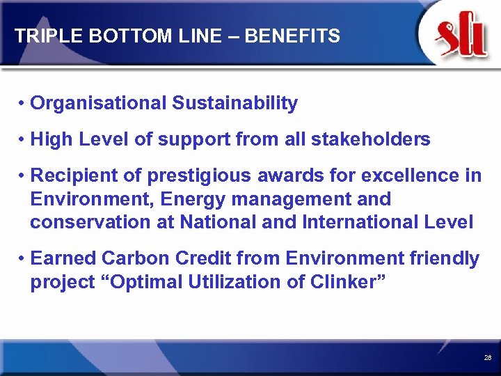 TRIPLE BOTTOM LINE – BENEFITS • Organisational Sustainability • High Level of support from