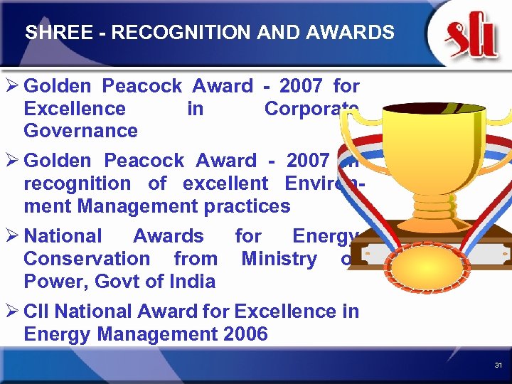 SHREE - RECOGNITION AND AWARDS Ø Golden Peacock Award - 2007 for Excellence in