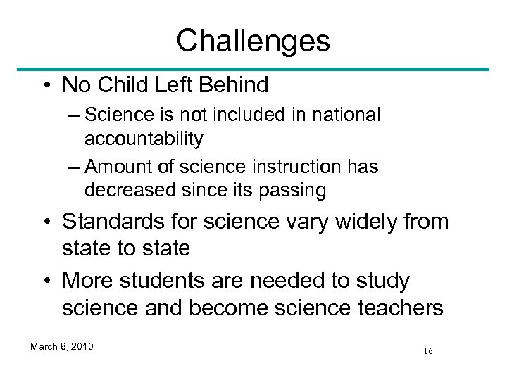 Challenges • No Child Left Behind – Science is not included in national accountability