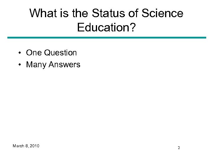 What is the Status of Science Education? • One Question • Many Answers March