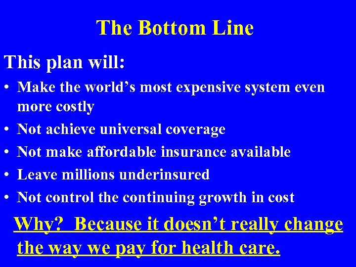 The Bottom Line This plan will: • Make the world’s most expensive system even