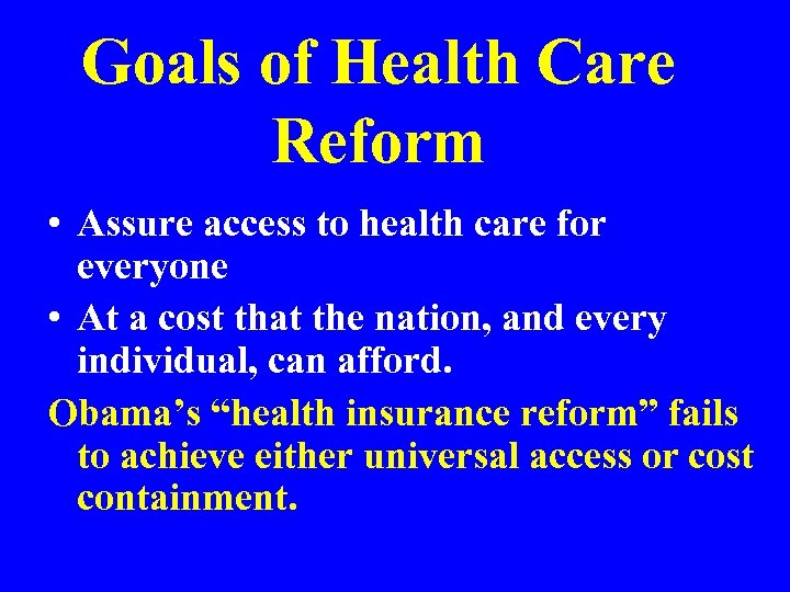 Goals of Health Care Reform • Assure access to health care for everyone •