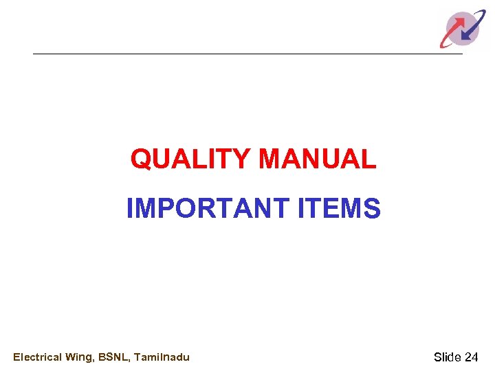 QUALITY MANUAL IMPORTANT ITEMS Electrical Wing, BSNL, Tamilnadu Slide 24 