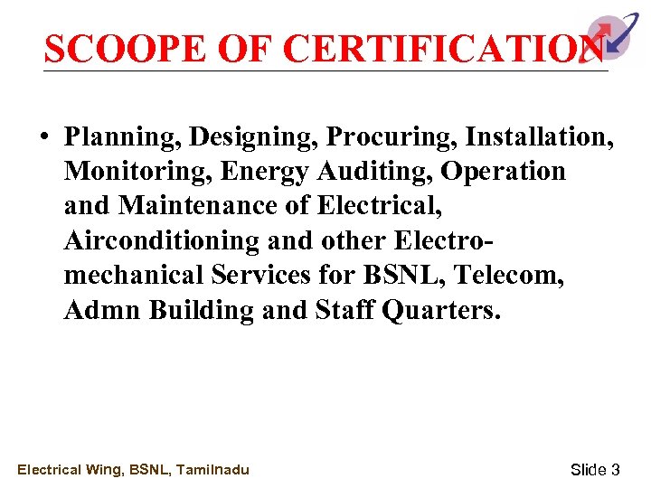 SCOOPE OF CERTIFICATION • Planning, Designing, Procuring, Installation, Monitoring, Energy Auditing, Operation and Maintenance