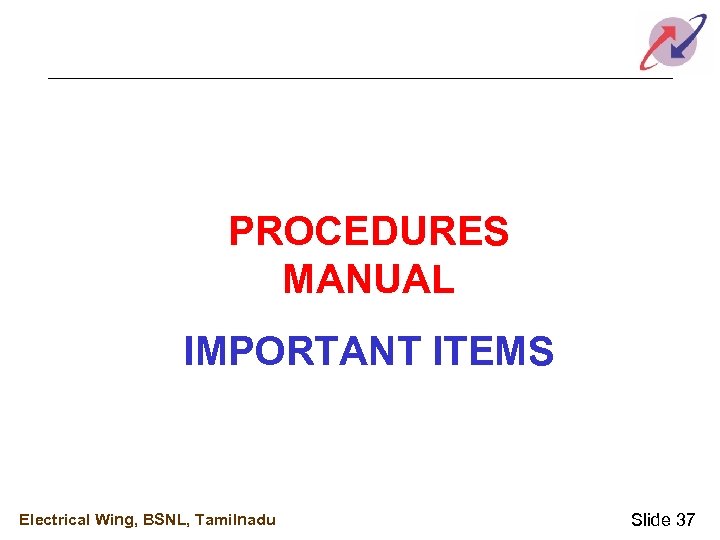 PROCEDURES MANUAL IMPORTANT ITEMS Electrical Wing, BSNL, Tamilnadu Slide 37 