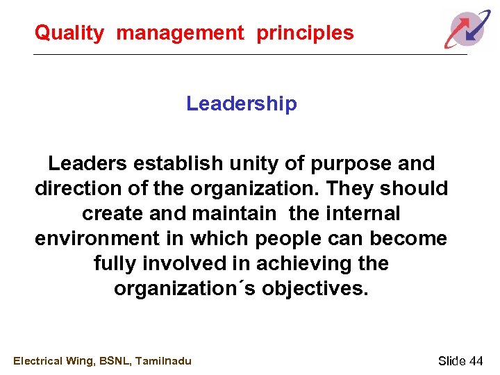 Quality management principles Leadership Leaders establish unity of purpose and direction of the organization.