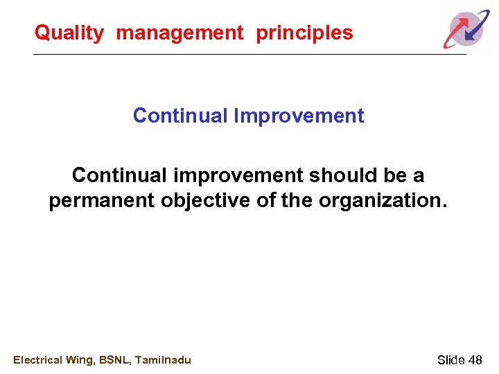 Quality management principles Continual Improvement Continual improvement should be a permanent objective of the