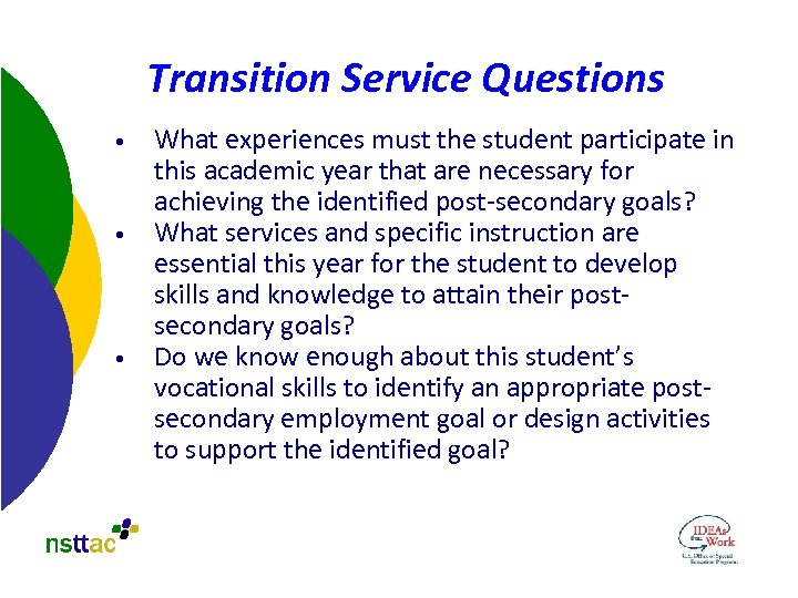 Transition Service Questions • • • What experiences must the student participate in this