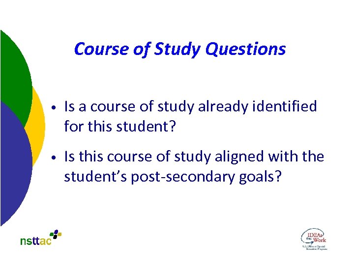 Course of Study Questions • Is a course of study already identified for this